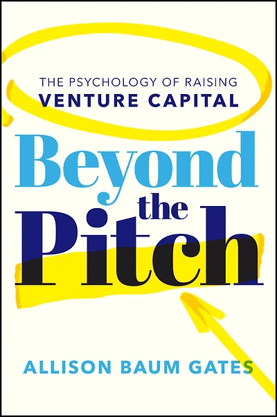 Beyond the Pitch: The Psychology of Raising Venture Capital