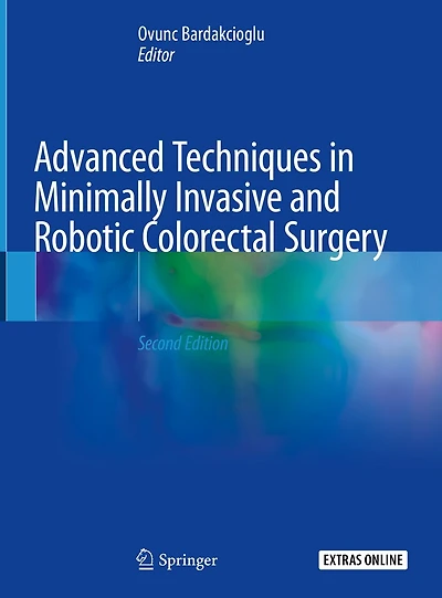 Advanced Techniques Minimally Invasive and Robotic Colorectal Surgery