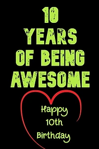 10 Years Of Being Awesome Happy 10th Birthday: 10 Years Old Gift for Boys & Girls
