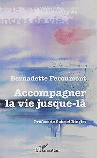Accompagner la vie jusque-là