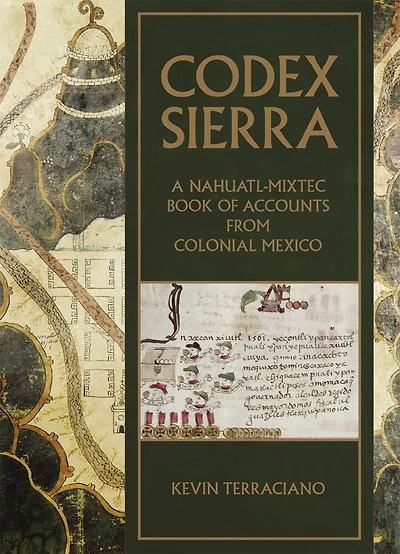 Codex Sierra: A Nahuatl-mixtec Book Of Accounts From Colonial Mexico