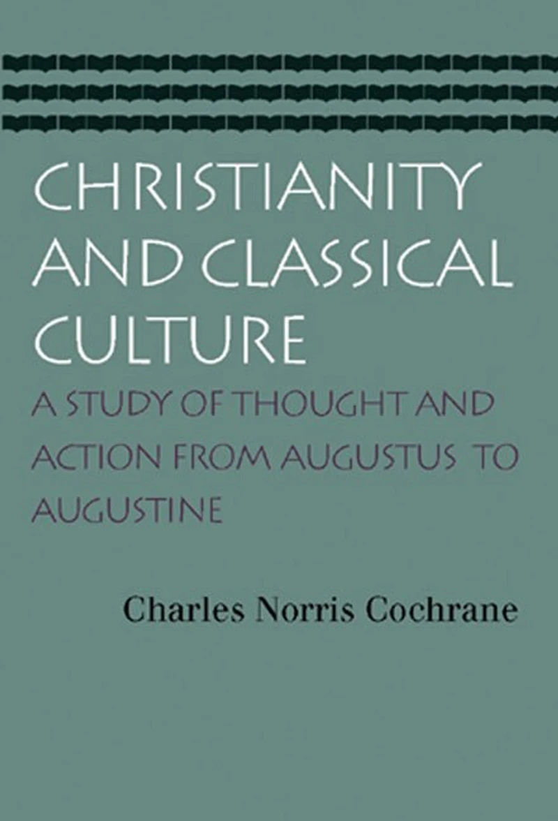 Christianity and Classical Culture: A Study of Thought and Action from Augustus to Augustine