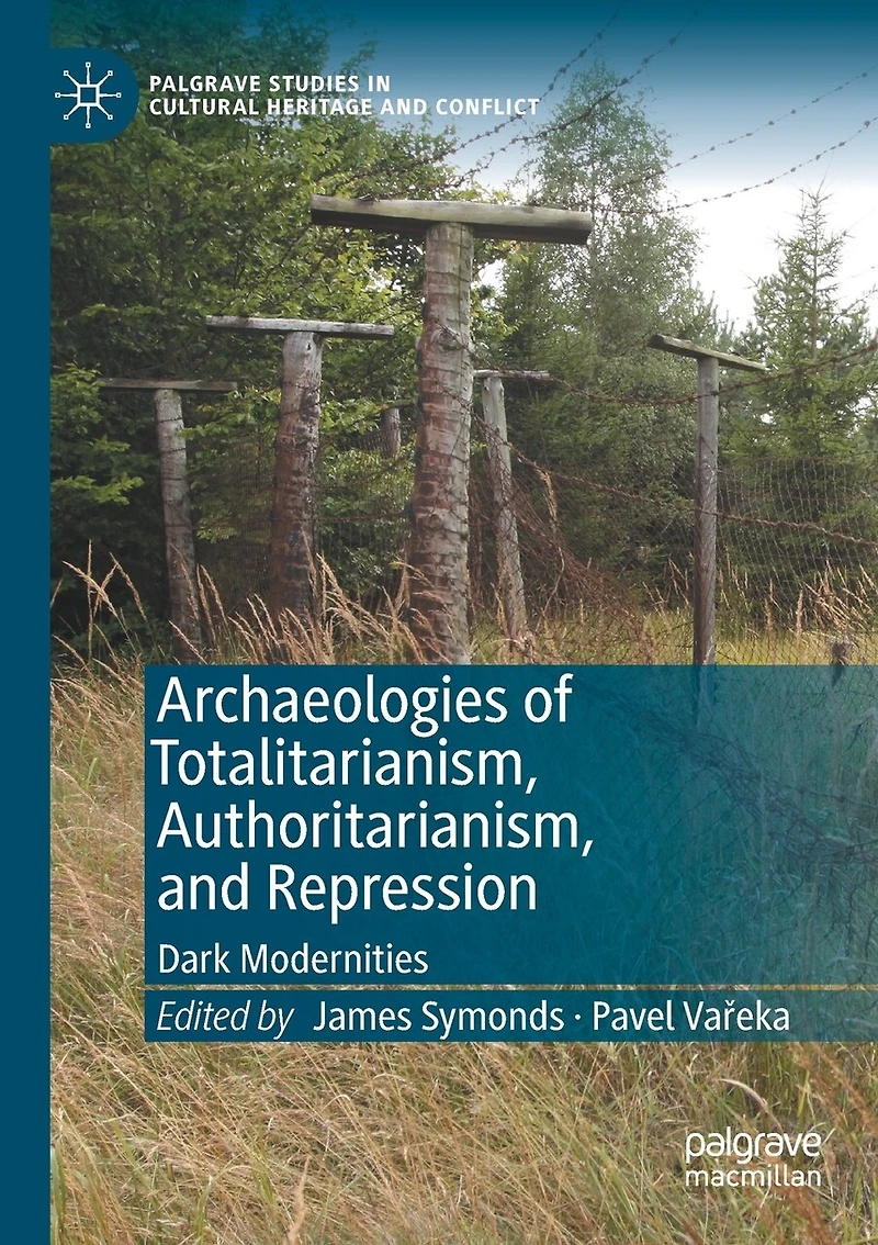 Archaeologies of Totalitarianism, Authoritarianism, and Repression: Dark Modernities
