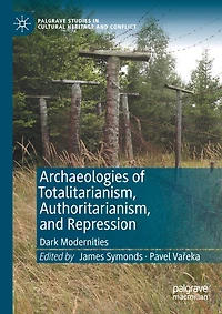 Archaeologies of Totalitarianism, Authoritarianism, and Repression: Dark Modernities