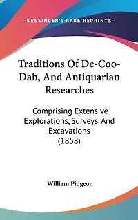 Traditions Of De-Coo-Dah, And Antiquarian Researches: Comprising Extensive Explorations, Surveys, And Excavations (1858)