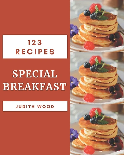 123 Special Breakfast Recipes: An Inspiring Breakfast Cookbook for You