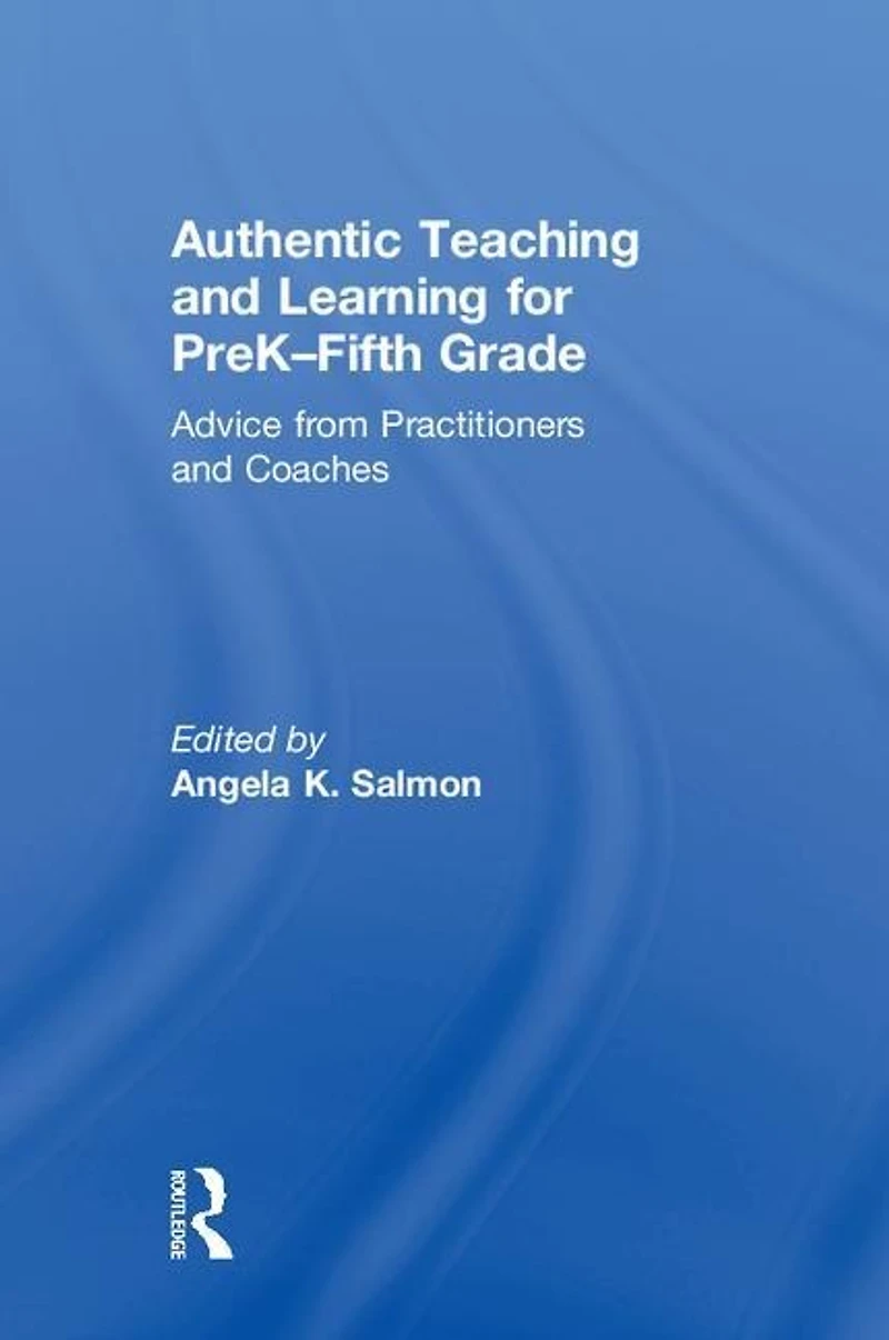 Authentic Teaching and Learning for PreK-Fifth Grade: Advice from Practitioners Coaches