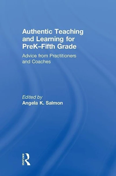 Authentic Teaching and Learning for PreK-Fifth Grade: Advice from Practitioners Coaches