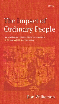 the Impact of Ordinary People: 30 Devotional Lessons from Unnamed Men and Women Bible