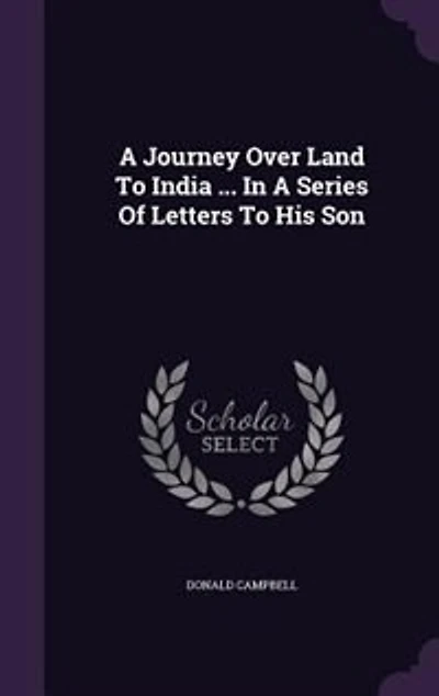 A Journey Over Land To India ... Series Of Letters His Son