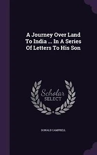 A Journey Over Land To India ... Series Of Letters His Son