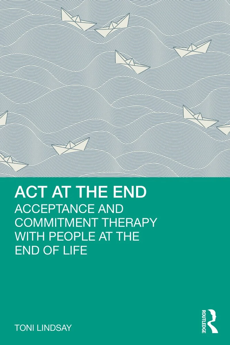 Act at the End: Acceptance and Commitment Therapy with People End of Life