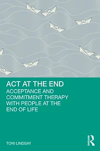 Act at the End: Acceptance and Commitment Therapy with People End of Life