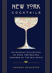 New York Cocktails: An Elegant Collection of over 100 Recipes Inspired by the Big Apple