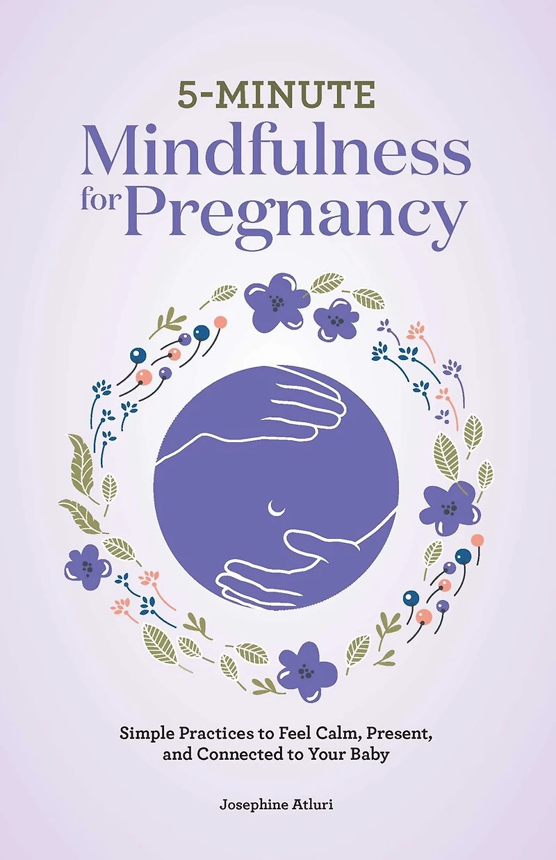 5-Minute Mindfulness for Pregnancy: Simple Practices to Feel Calm, Present, and Connected Your Baby