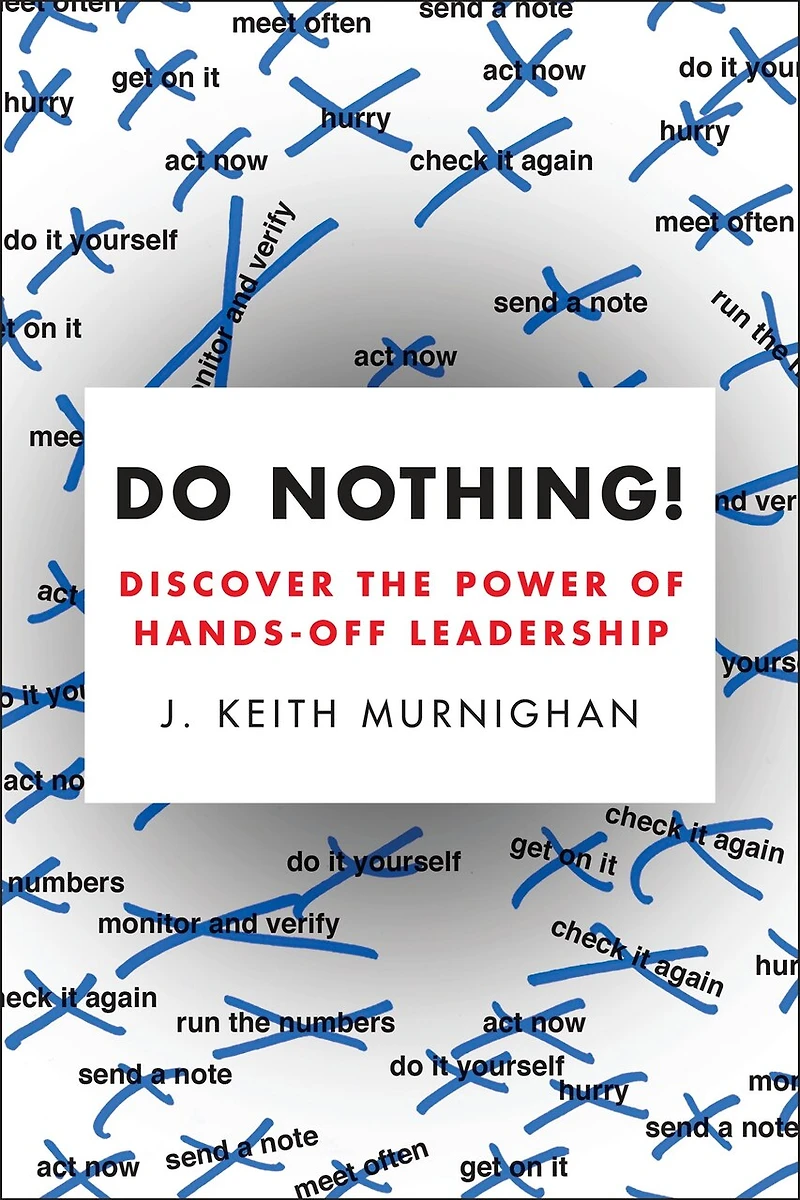 Do Nothing!: Discover The Power Of Hands-off Leadership