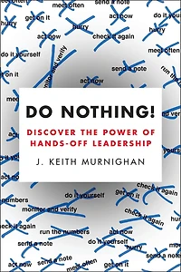 Do Nothing!: Discover The Power Of Hands-off Leadership
