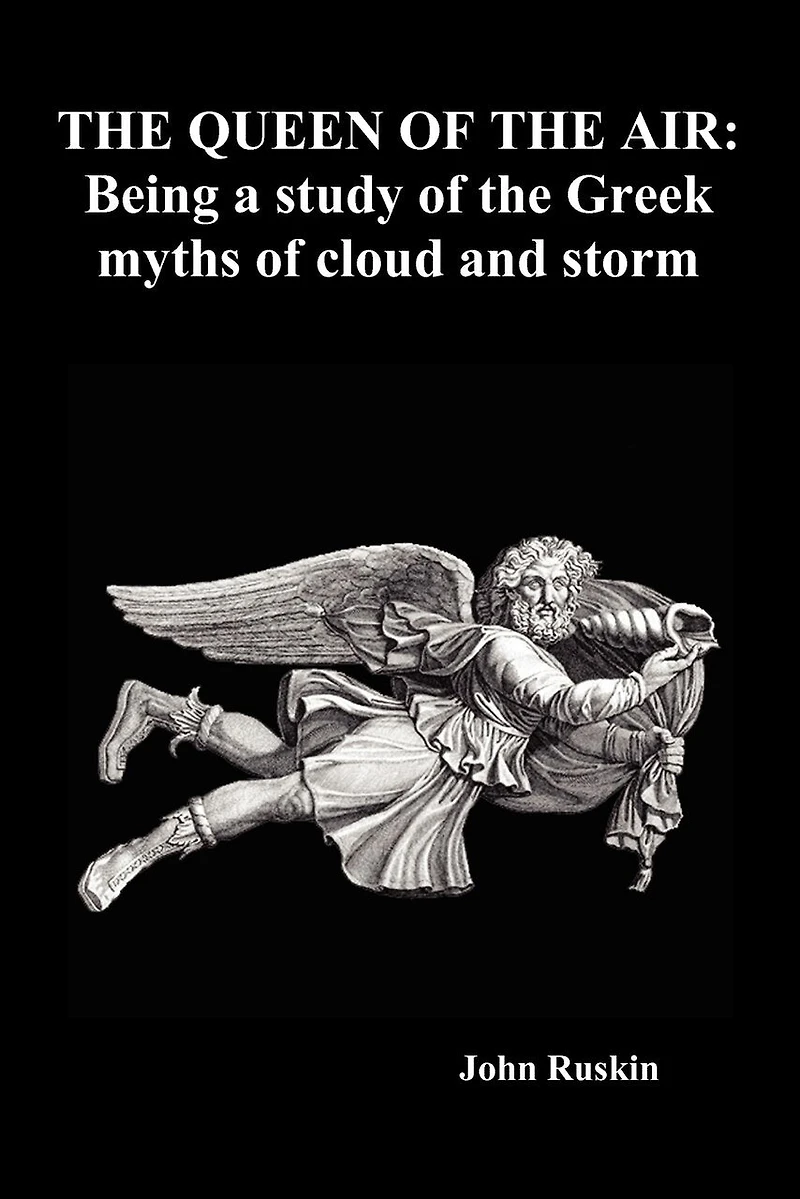The Queen Of The Air: Being A Study Of The Greek Myths Of Cloud And Storm (paperback)