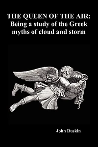 The Queen Of The Air: Being A Study Of The Greek Myths Of Cloud And Storm (paperback)