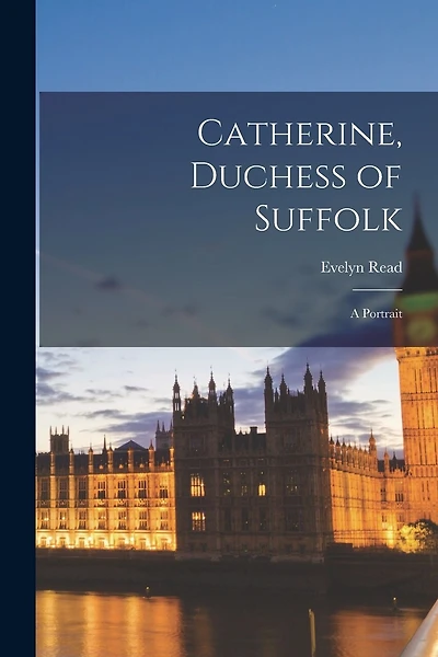 Catherine, Duchess of Suffolk; a Portrait