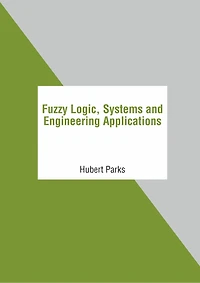 Fuzzy Logic, Systems And Engineering Applications