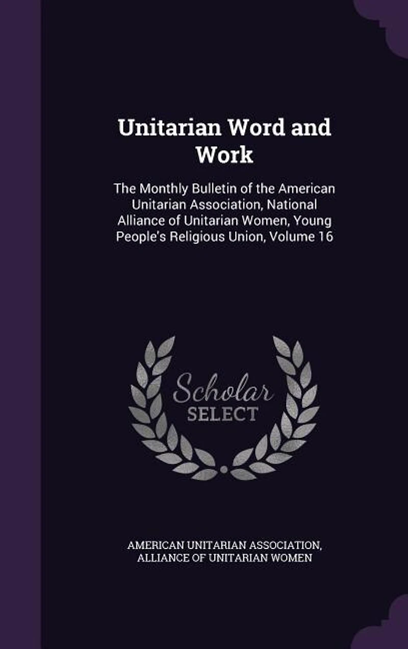 Unitarian Word and Work: The Monthly Bulletin of the American Unitarian Association, National Alliance of Unitarian Women