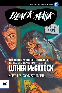 The Hound with the Golden Eye: The Complete Black Mask Cases of Luther McGavock, Volume 2