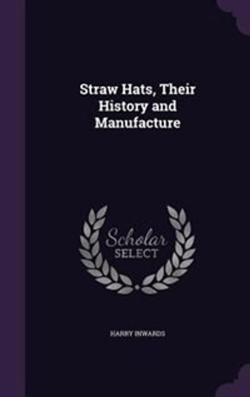 Straw Hats: Their History and Manufacture (Classic Reprint)