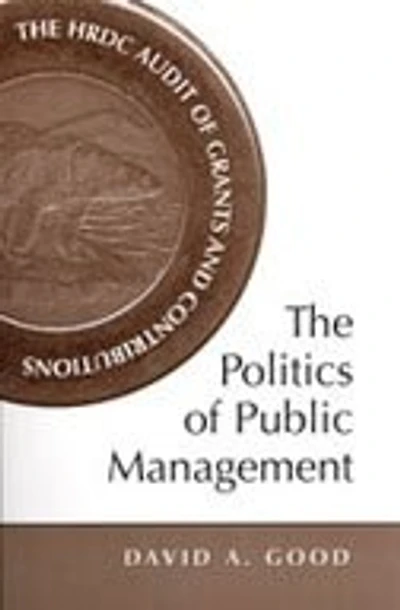 The Politics of Public Management: HRDC Audit Grants and Contributions