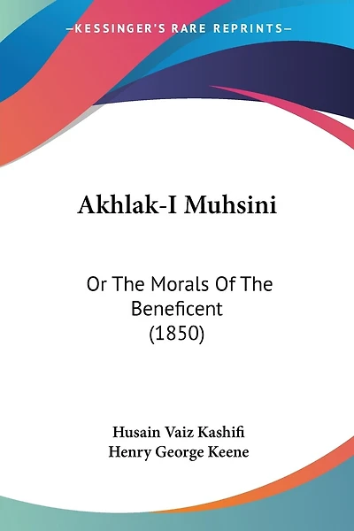 Akhlak-I Muhsini: Or The Morals Of The Beneficent (1850)