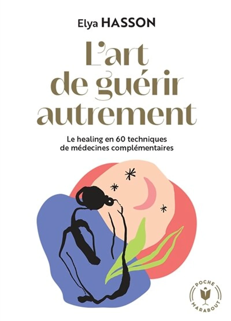 L'art de guérir autrement: Le healing en 60 techniques médecines complémentaires