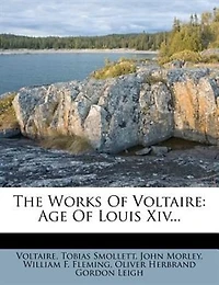 The Works Of Voltaire: Age Of Louis Xiv...