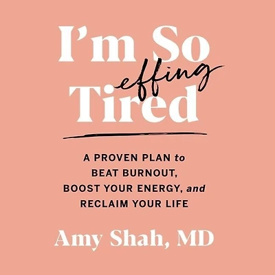 I'm So Effing Tired: A Proven Plan to Beat Burnout, Boost Your Energy, and Reclaim Life