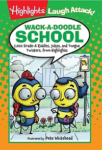 Wack-a-Doodle School: 1,001 Grade-a Riddles, Jokes, And Tongue Twisters From Highlights