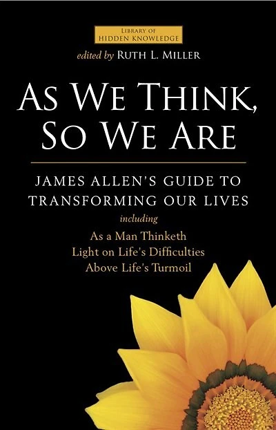 As We Think, So Are: James Allen's Guide to Transforming Our Lives