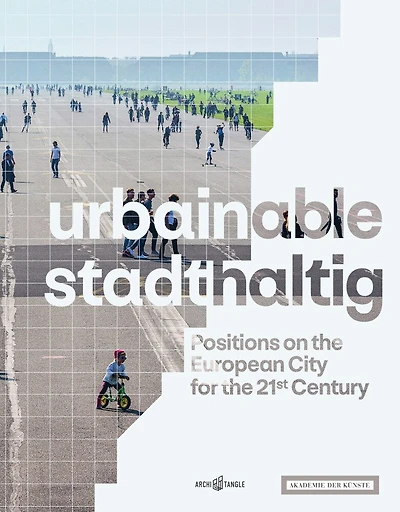 Urbainable/stadthaltig: Positions On The European City For The 21st Century