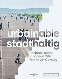 Urbainable/stadthaltig: Positions On The European City For The 21st Century
