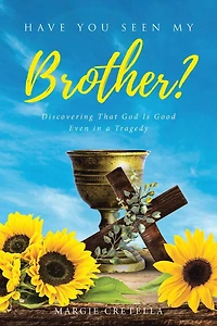 Have You Seen My Brother?: Discovering That God Is Good Even a Tragedy