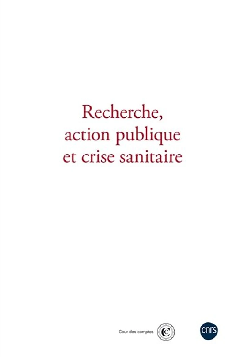 Recherche, action publique et crise sanitaire: actes du deuxième colloque organisé par le CNRS la Cour des comptes 24 novembre 2022