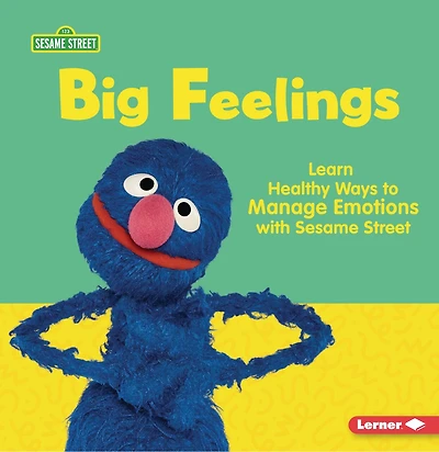 Big Feelings: Learn Healthy Ways to Manage Emotions with Sesame Street ®