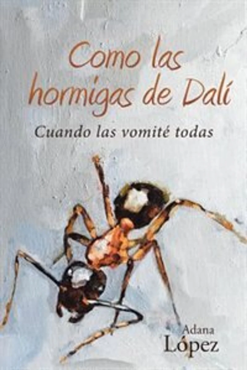Como las hormigas de Dalí: Cuando vomité todas