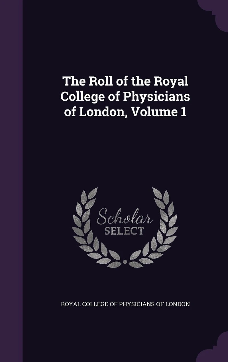 the Roll of Royal College Physicians London, Volume 1