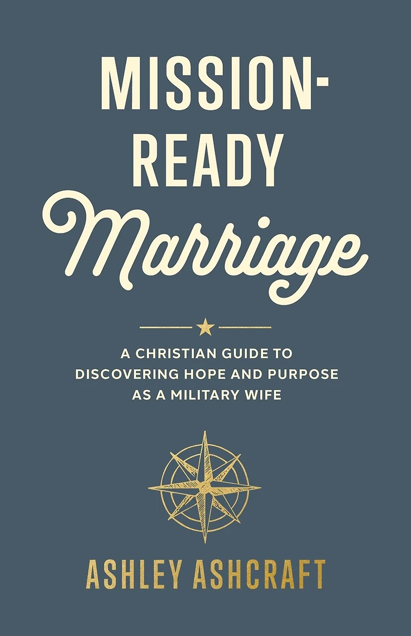 Mission-Ready Marriage: a Christian Guide to Discovering Hope and Purpose as Military Wife
