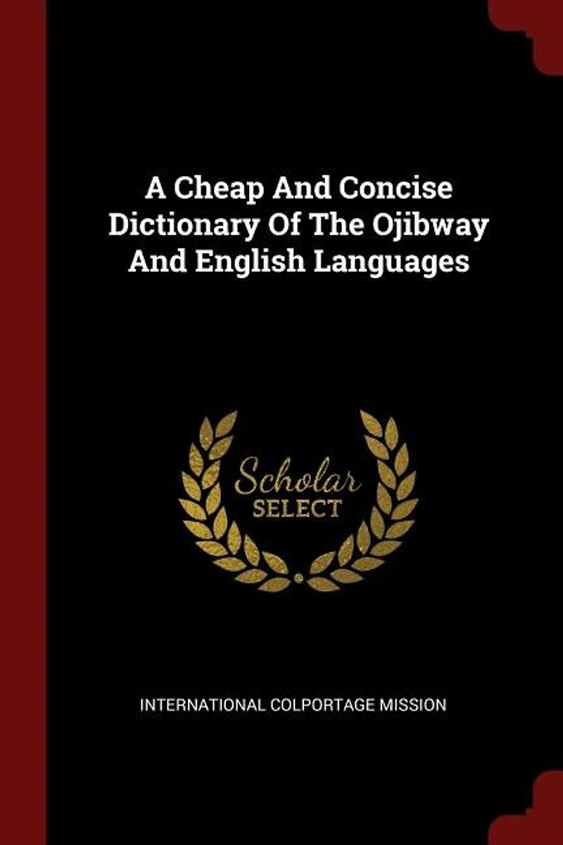 A Cheap And Concise Dictionary Of The Ojibway English Languages