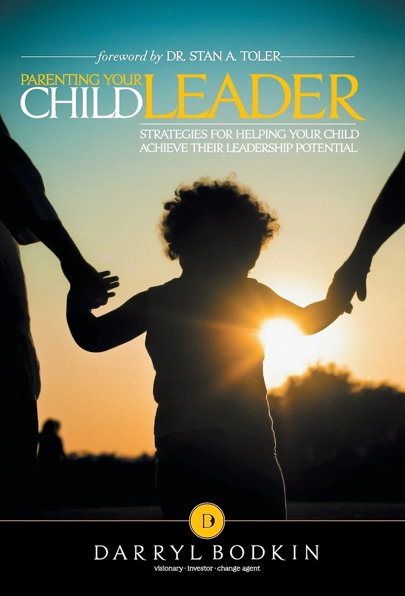 Parenting Your Child Leader: Strategies for Helping Achieve Their Leadership Potential