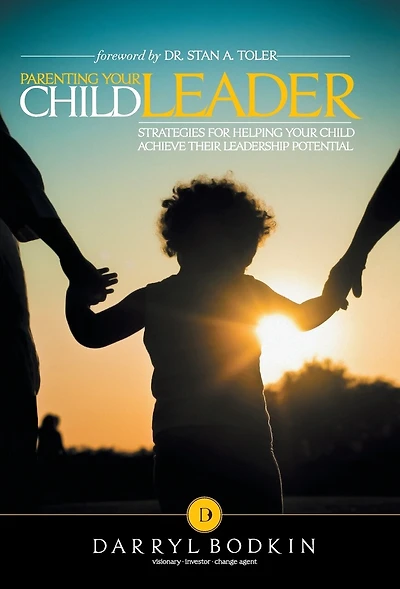 Parenting Your Child Leader: Strategies for Helping Achieve Their Leadership Potential