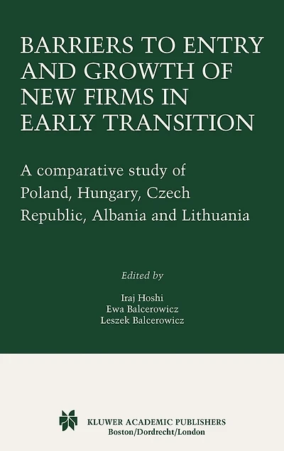 Barriers to Entry and Growth of New Firms in Early Transition: A Comparative Study of Poland, Hungary, Czech Republic, Albania and Lithuania