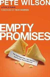 Empty Promises: The Truth About You, Your Desires, And Lies You're Believing