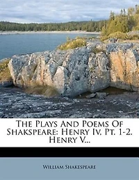 The Plays And Poems Of Shakspeare: Henry Iv, Pt. 1-2. V