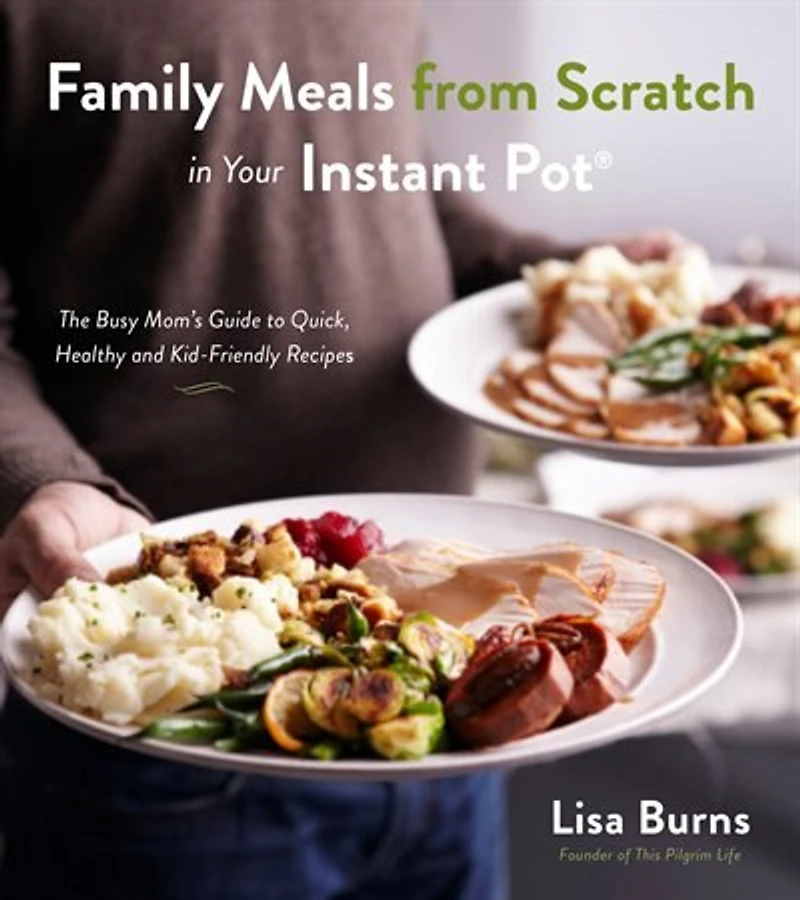 FAMILY MEALS FROM SCRATCH YOUR INSTAN: Healthy & Delicious Home Cooking Made Fast